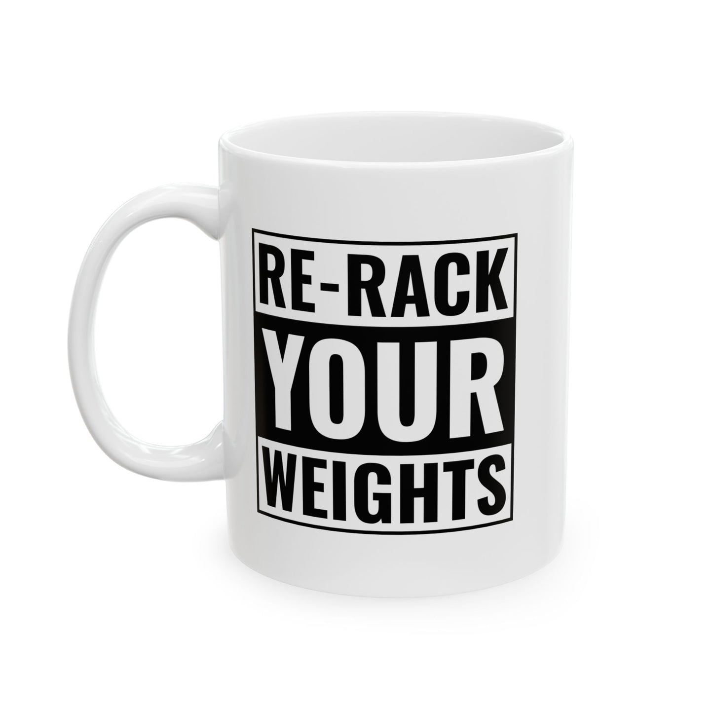 Re-Rack Your Weights Ceramic Mug, (11oz, 15oz)