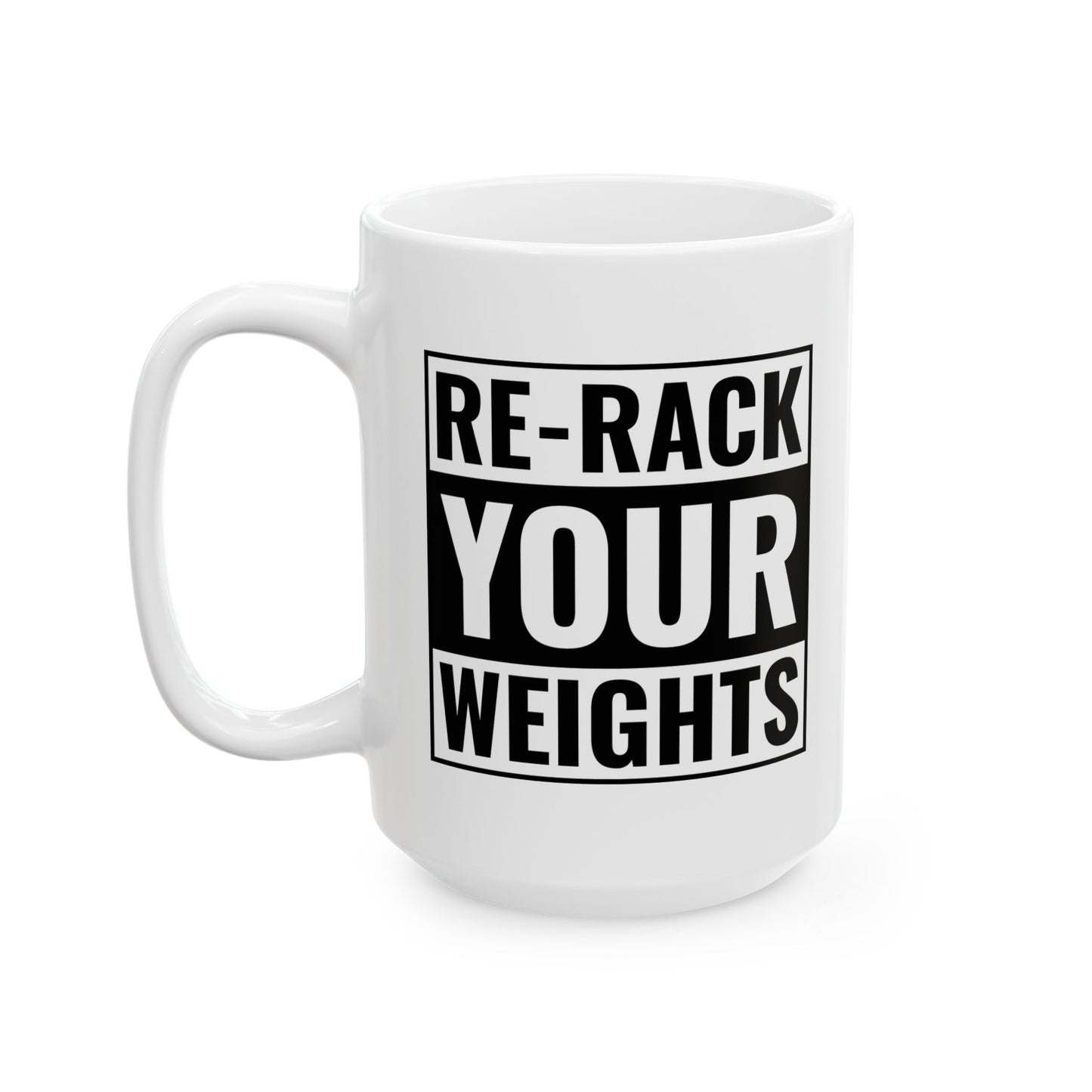 Re-Rack Your Weights Ceramic Mug, (11oz, 15oz)